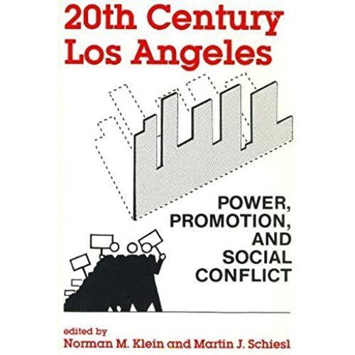 Twentieth Century Los Angeles: Power, Promotion, And Social Conflict