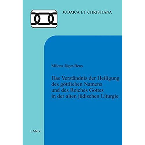 Das Verständnis Der Heiligung Des Göttlichen Namens Und Des Reiches Gottes In Der Alten Jüdischen Liturgie