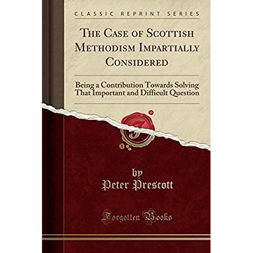 Prescott, P: Case Of Scottish Methodism Impartially Consider