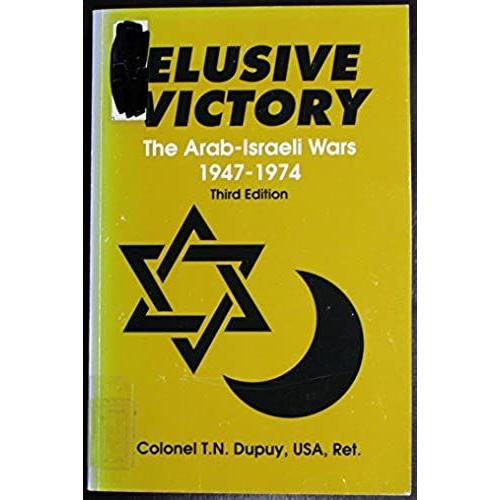 Elusive Victory: Arab-Israeli Wars 1947-74