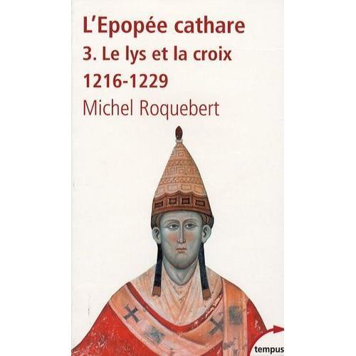 L'épopée Cathare - Tome 3, Le Lys Et La Croix, 1216-1229