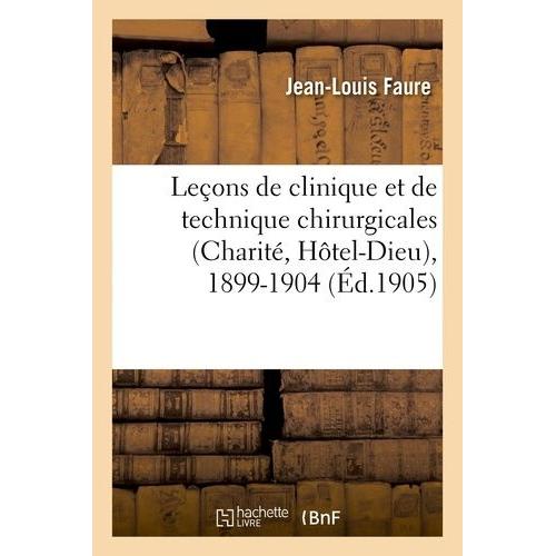 Leçons De Clinique Et De Technique Chirurgicales (Charité, Hôtel-Dieu), 1899-1904