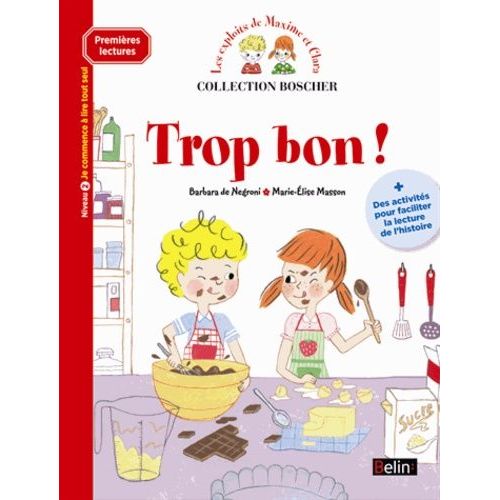 Les Exploits De Maxime Et Clara - Trop Bon ! - Niveau 2, Je Commence À Lire Tout Seul