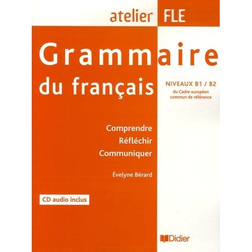 Grammaire Du Français Niveaux B1 / B2 - Comprendre, Réfléchir, Communiquer (1 Cd Audio)