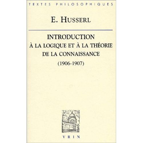 Introduction À La Logique Et À La Théorie De La Connaissance - Cours (1906-1907)