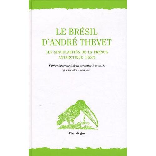 Le Brésil D'andré Thevet - Les Singularités De La France Antarctique (1557)