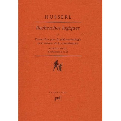 Recherches Logiques - Tome 2, Recherches Pour La Phénoménologie Et La Théorie De La Connaissance, Première Partie : Recherches I Et Ii