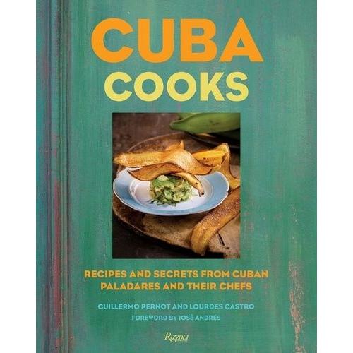 Cuba Cooks - Recipes And Secrets From Cuban Paladares And Their Chefs