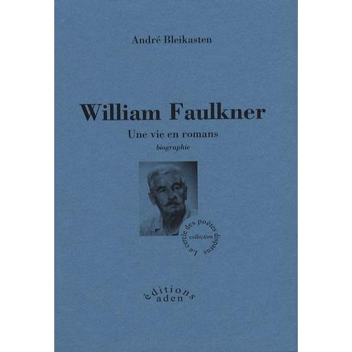 William Faulkner - Une Vie En Romans