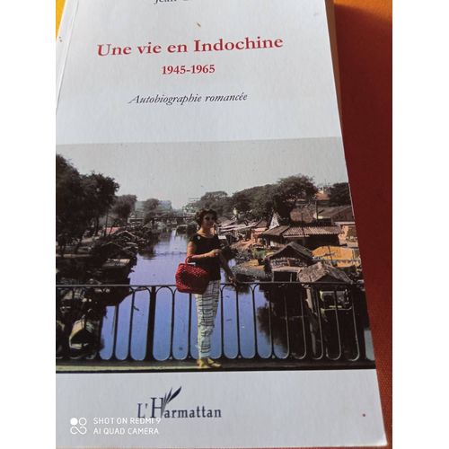 Une Vie En Indochine 1945-1965 - Autobiographie Romancée