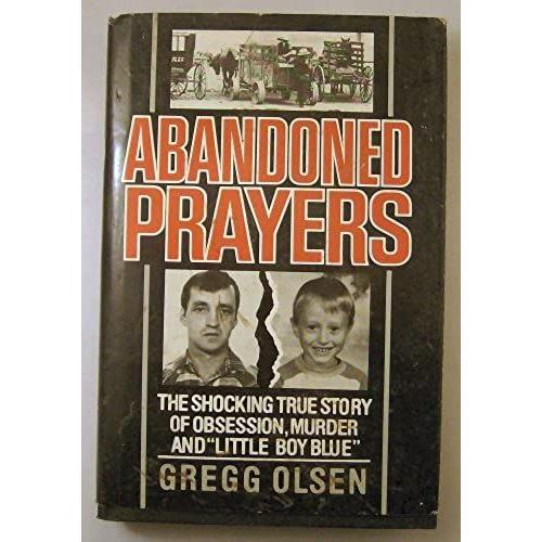 Abandoned Prayers/The Shocking True Story Of Obsession, Murder And "Little Boy Blue"