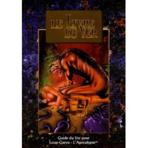 Le Livre Du Ver, Guide Du Ver Pour Loup Garou : L Apocalypse