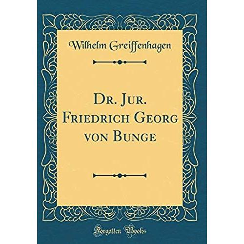 Dr. Jur. Friedrich Georg Von Bunge (Classic Reprint)