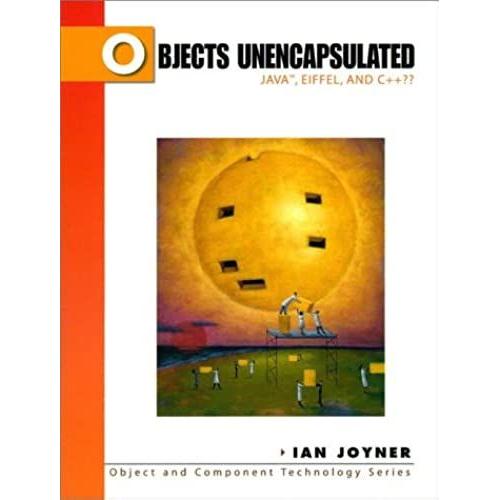 Objects Unencapsulated: Java, Eiffel, And C++ (Object And Component Technology Series)