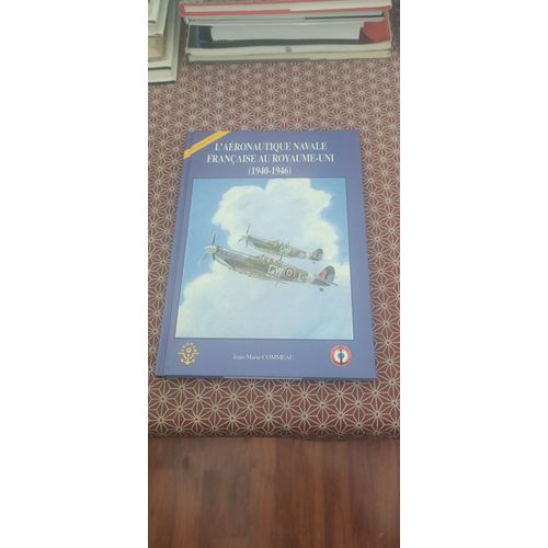 Jean Marie Commeau - L(')Aéronautique Navale Française Au Royaume-Uni (1940-1946) Ardhan 2000