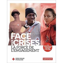 Face Aux Crises, La Force De L'engagement - La Croix-Rouge Française