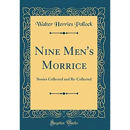 Nine Men's Morrice: Stories Collected And Re-Collected (Classic Reprint)