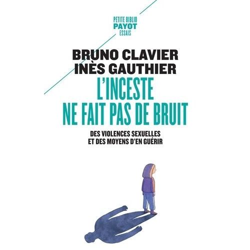 L'inceste Ne Fait Pas De Bruit - Des Violences Sexuelles Et Des Moyens D'en Guérir