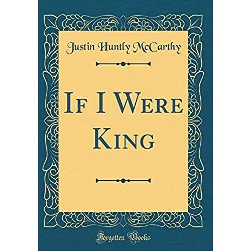 If I Were King (Classic Reprint)
