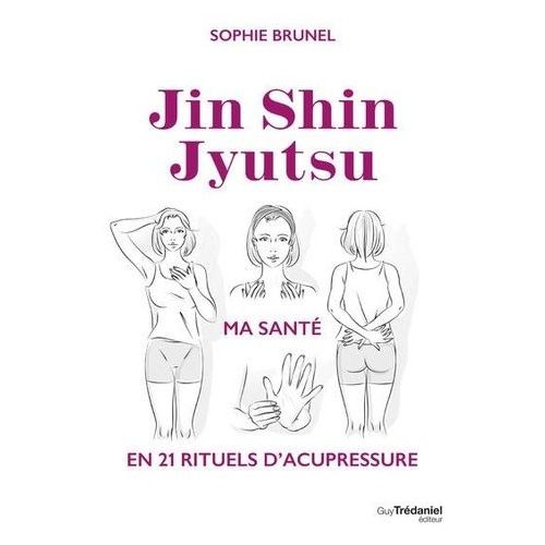 Jin Shin Jyutsu - Ma Santé En 21 Rituels D'acupressure
