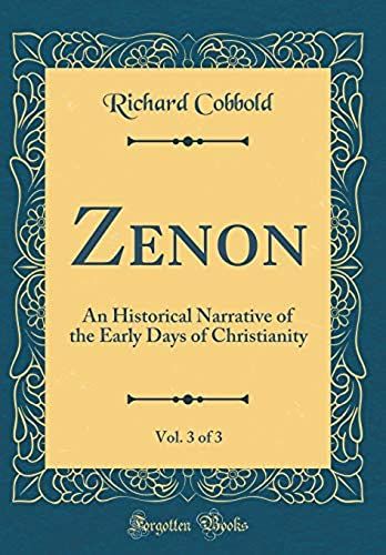 Zenon, Vol. 3 Of 3: An Historical Narrative Of The Early Days Of Christianity (Classic Reprint)