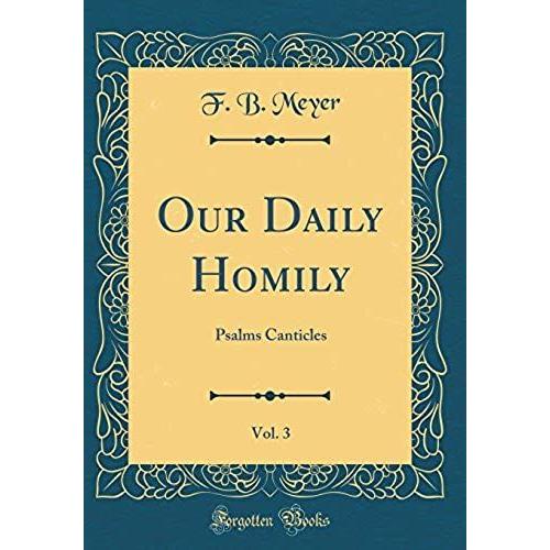 Our Daily Homily, Vol. 3: Psalms Canticles (Classic Reprint)