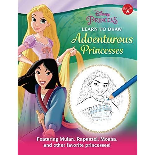 Disney Princess: Learn To Draw Adventurous Princesses: Featuring Mulan, Rapunzel, Moana, And Other Favorite Princesses!