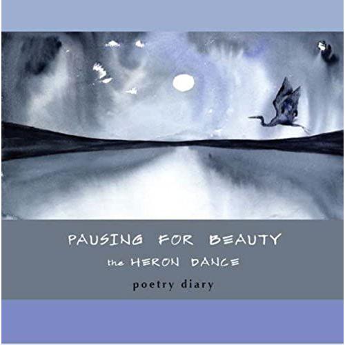 Pausing For Beauty: The Heron Dance: Poetry Diary