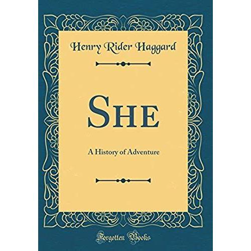 She: A History Of Adventure (Classic Reprint)