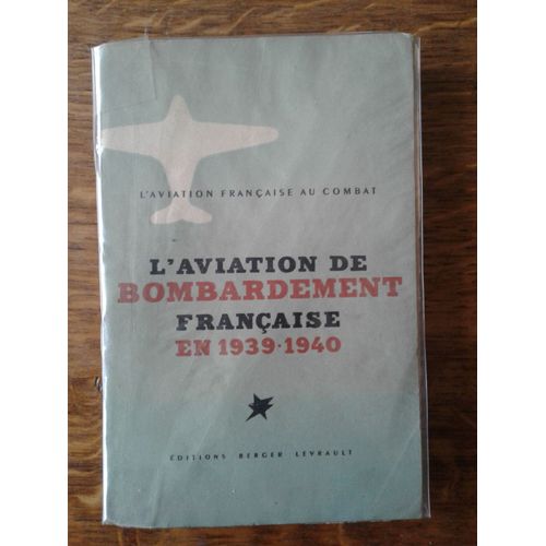 L' Aviation De Bombardement Française En 1939-1940 - L' Aviation Française Au Combat - Avec Carte Hors Texte