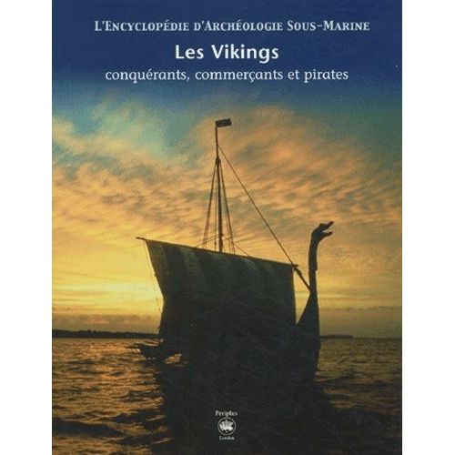 Les Vikings - Conquérants, Commerçants Et Pirates