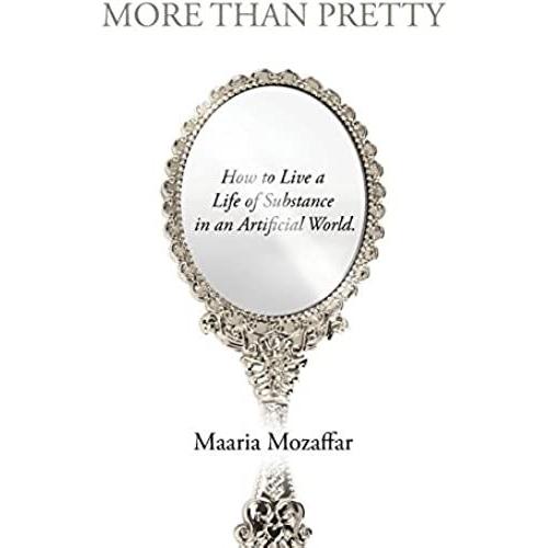 More Than Pretty: How To Live A Life Of Substance In An Artificial World