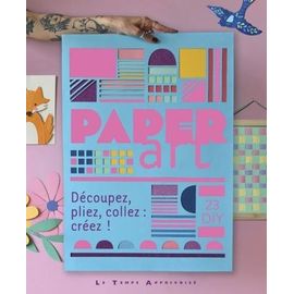 Paper Art - Découpez, Pliez, Collez : Créez !