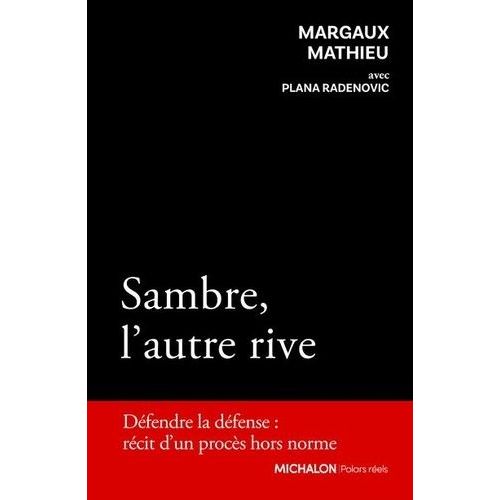 Sambre, L'autre Rive - Défendre La Défense : Récit D'un Procès Hors Norme