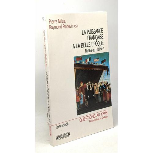 La Puissance Française À La Belle Époque - Mythe Ou Réalité ?, Actes Du Colloque, Paris, 14-15 Décembre 1989