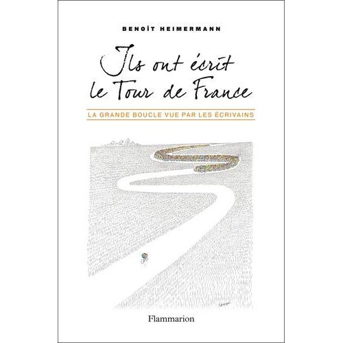 Ils Ont Écrit Le Tour De France - La Grande Boucle Vue Par Les Écrivains