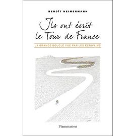 Ils Ont Écrit Le Tour De France - La Grande Boucle Vue Par Les Écrivains