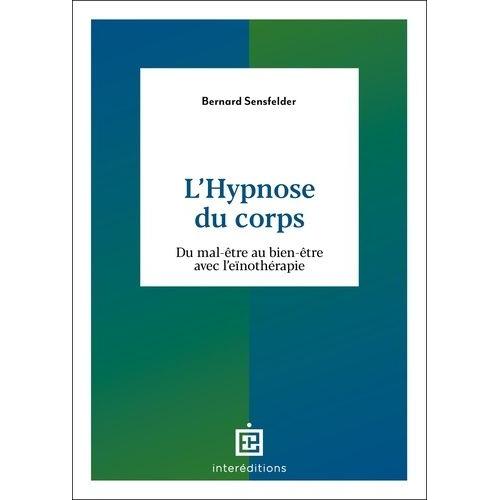 L'hypnose Du Corps - Du Mal-Être Au Bien-Être Avec L'eïnothérapie