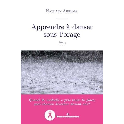 Apprendre À Danser Sous L'orage - Récit D'une Lutte Contre Le Cancer
