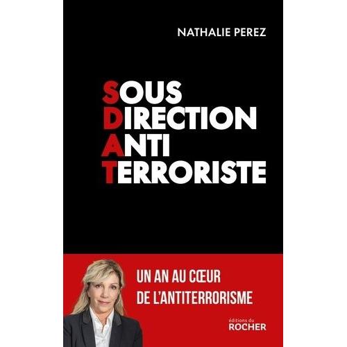 Sous Direction Antiterroriste - Un An Au Coeur De L'antiterrorisme