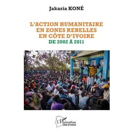 L'action Humanitaire En Zones Rebelles En Côte D'ivoire De 2002 À 2011