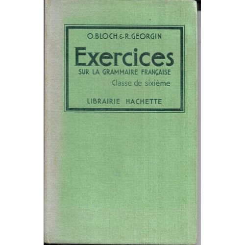 Exercices Sur La Grammaire Francaise - Classe De Sixième - Bloch Et Georgin