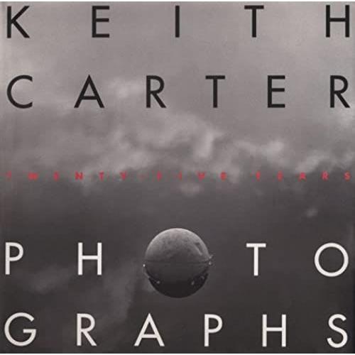 Keith Carter Photographs: Twenty-Five Years (Wittliff Gallery Series)