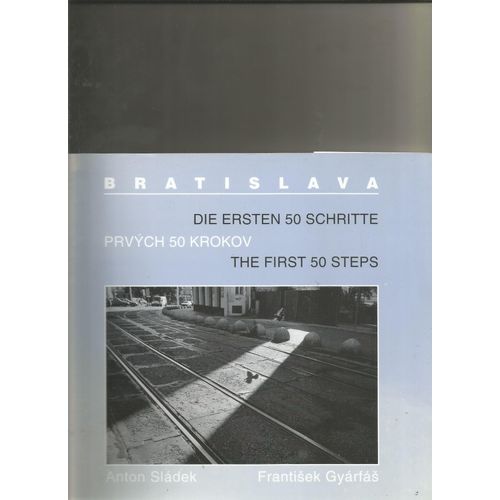 Bratislava The First 50 Steps D'anton Sladek (Photos) Et Frantisek Gyarfas (Texte) Trilingue Slovaque, English Deutch