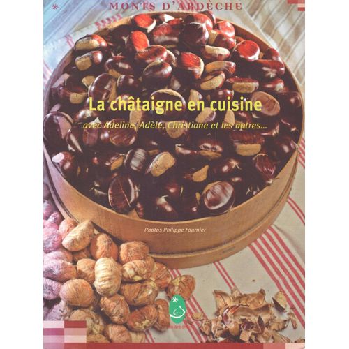 La Châtaigne En Cuisine, Avec Adeline, Adèle, Christiane Et Les Autres ( Monts D'ardèche)
