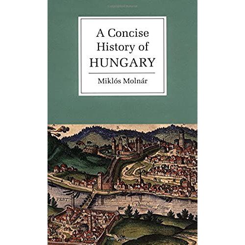 A Concise History Of Hungary