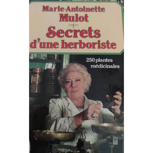 Secrets Du Herboriste 250 Plantes De Marie-Antoinette Mulot