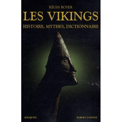 Les Vikings - Histoire, Mythes, Dictionnaire