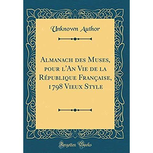 Almanach Des Muses, Pour L'an Vie De La R Publique Fran Aise, 1798 Vieux Style (Classic Reprint)