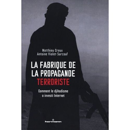 La Fabrique De La Propagande Terroriste - Comment Le Djihadisme A Investi Internet